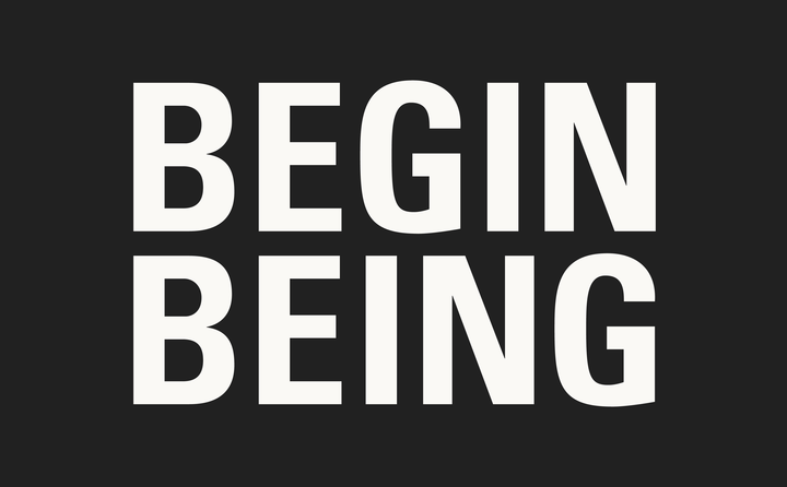 Begin Being